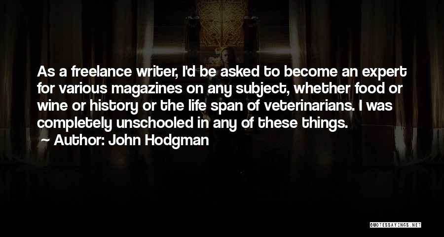 John Hodgman Quotes: As A Freelance Writer, I'd Be Asked To Become An Expert For Various Magazines On Any Subject, Whether Food Or