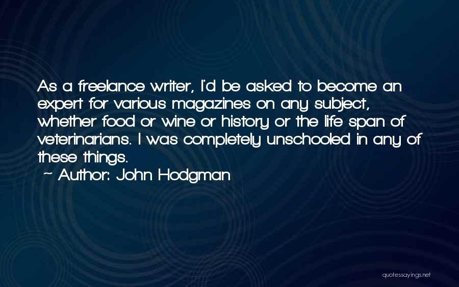 John Hodgman Quotes: As A Freelance Writer, I'd Be Asked To Become An Expert For Various Magazines On Any Subject, Whether Food Or