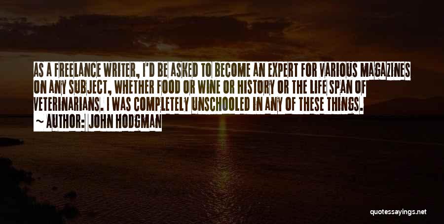 John Hodgman Quotes: As A Freelance Writer, I'd Be Asked To Become An Expert For Various Magazines On Any Subject, Whether Food Or