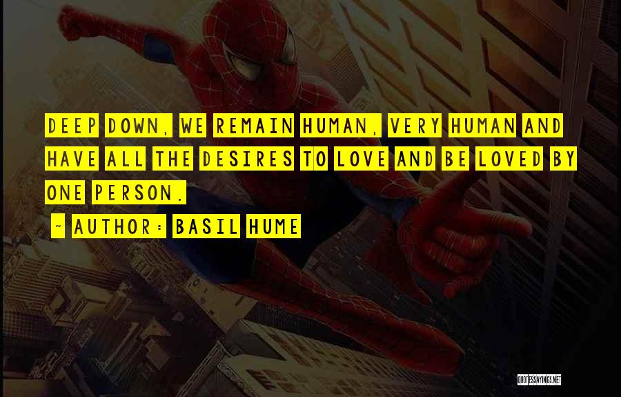 Basil Hume Quotes: Deep Down, We Remain Human, Very Human And Have All The Desires To Love And Be Loved By One Person.