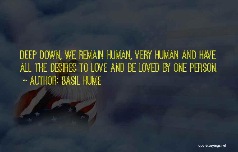 Basil Hume Quotes: Deep Down, We Remain Human, Very Human And Have All The Desires To Love And Be Loved By One Person.