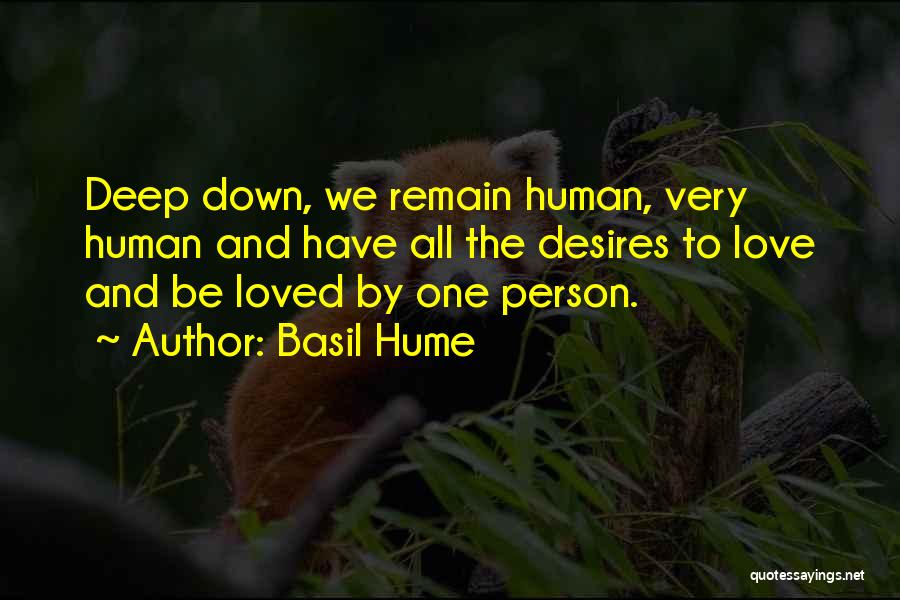 Basil Hume Quotes: Deep Down, We Remain Human, Very Human And Have All The Desires To Love And Be Loved By One Person.