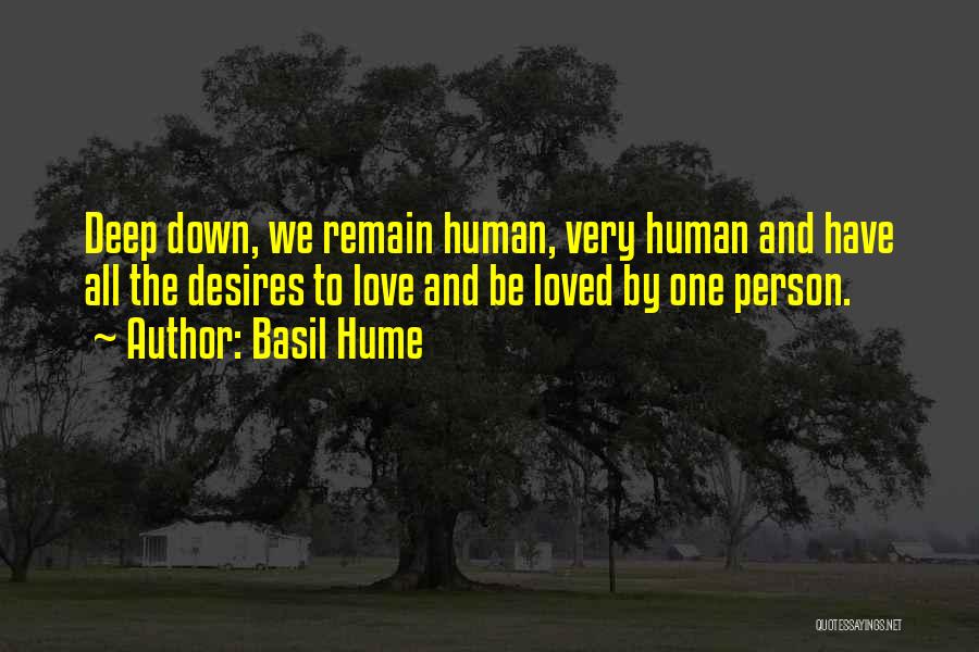 Basil Hume Quotes: Deep Down, We Remain Human, Very Human And Have All The Desires To Love And Be Loved By One Person.