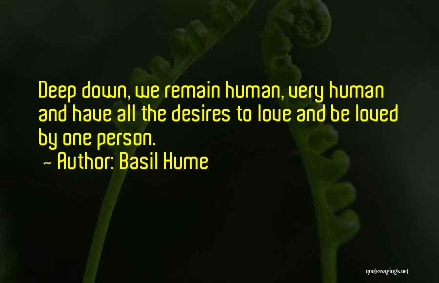 Basil Hume Quotes: Deep Down, We Remain Human, Very Human And Have All The Desires To Love And Be Loved By One Person.