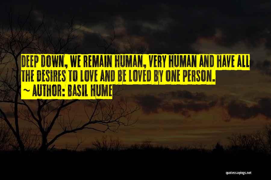 Basil Hume Quotes: Deep Down, We Remain Human, Very Human And Have All The Desires To Love And Be Loved By One Person.