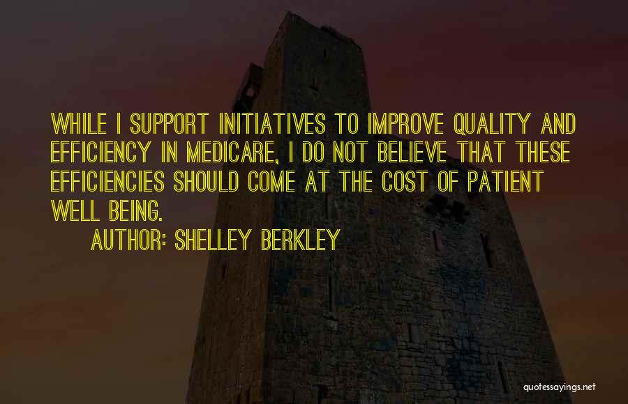 Shelley Berkley Quotes: While I Support Initiatives To Improve Quality And Efficiency In Medicare, I Do Not Believe That These Efficiencies Should Come