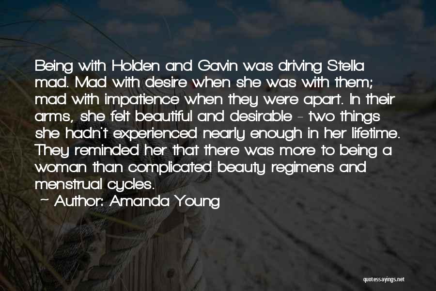 Amanda Young Quotes: Being With Holden And Gavin Was Driving Stella Mad. Mad With Desire When She Was With Them; Mad With Impatience