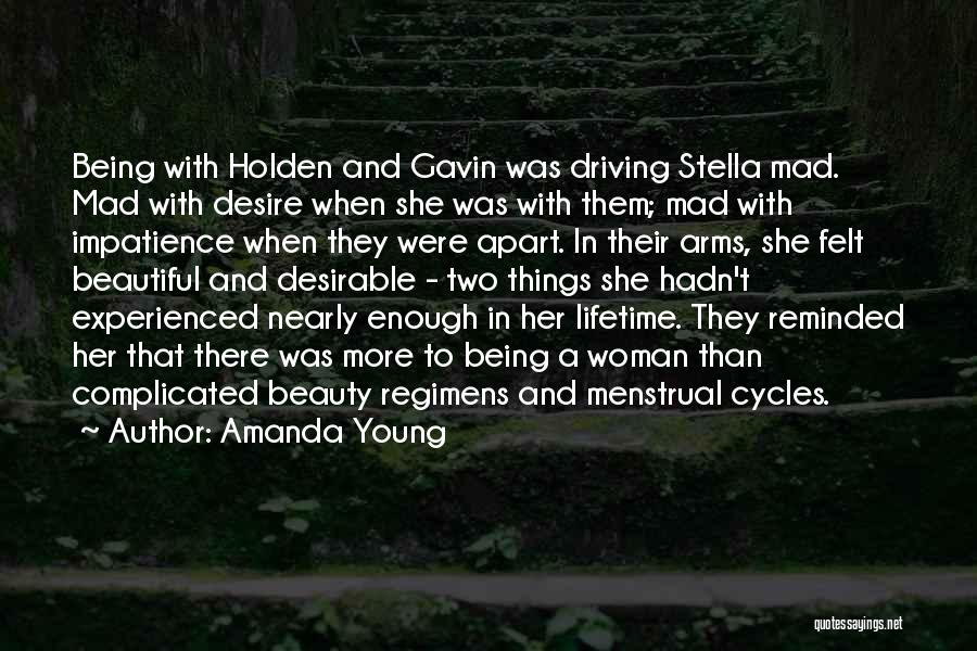 Amanda Young Quotes: Being With Holden And Gavin Was Driving Stella Mad. Mad With Desire When She Was With Them; Mad With Impatience