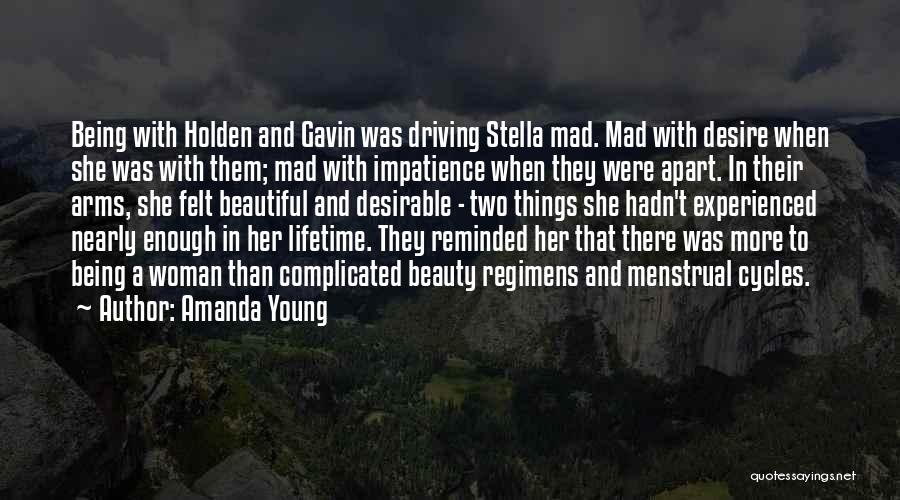 Amanda Young Quotes: Being With Holden And Gavin Was Driving Stella Mad. Mad With Desire When She Was With Them; Mad With Impatience