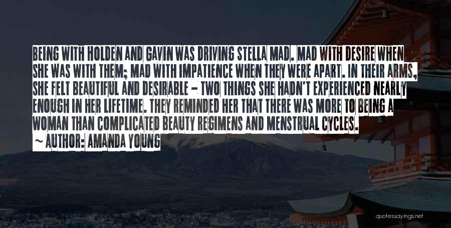 Amanda Young Quotes: Being With Holden And Gavin Was Driving Stella Mad. Mad With Desire When She Was With Them; Mad With Impatience