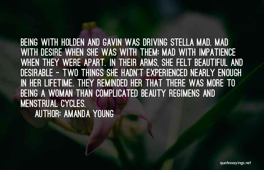 Amanda Young Quotes: Being With Holden And Gavin Was Driving Stella Mad. Mad With Desire When She Was With Them; Mad With Impatience