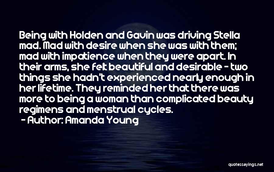 Amanda Young Quotes: Being With Holden And Gavin Was Driving Stella Mad. Mad With Desire When She Was With Them; Mad With Impatience