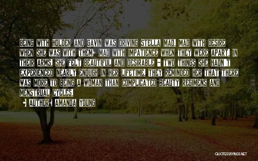 Amanda Young Quotes: Being With Holden And Gavin Was Driving Stella Mad. Mad With Desire When She Was With Them; Mad With Impatience