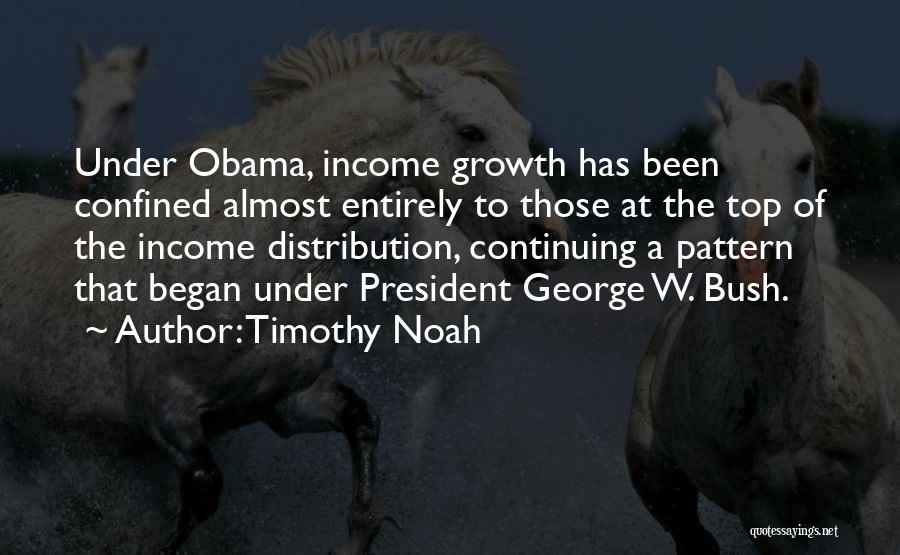 Timothy Noah Quotes: Under Obama, Income Growth Has Been Confined Almost Entirely To Those At The Top Of The Income Distribution, Continuing A