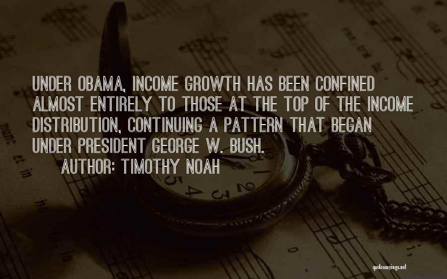 Timothy Noah Quotes: Under Obama, Income Growth Has Been Confined Almost Entirely To Those At The Top Of The Income Distribution, Continuing A