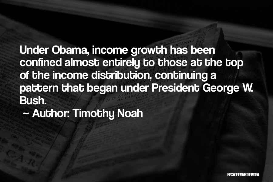 Timothy Noah Quotes: Under Obama, Income Growth Has Been Confined Almost Entirely To Those At The Top Of The Income Distribution, Continuing A