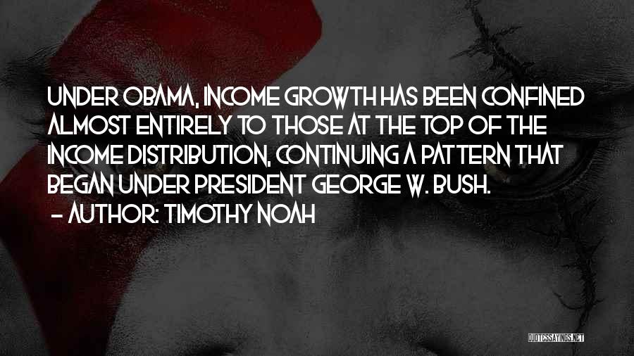 Timothy Noah Quotes: Under Obama, Income Growth Has Been Confined Almost Entirely To Those At The Top Of The Income Distribution, Continuing A