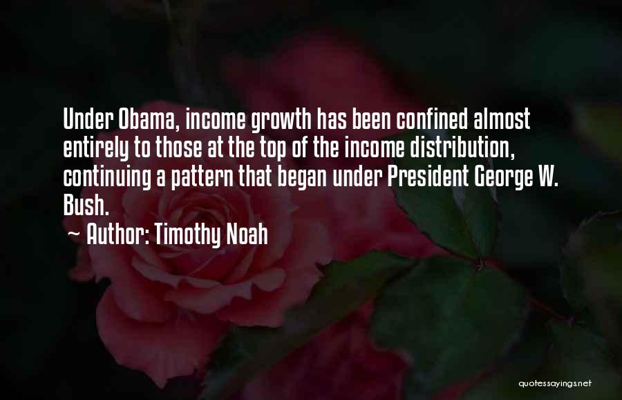 Timothy Noah Quotes: Under Obama, Income Growth Has Been Confined Almost Entirely To Those At The Top Of The Income Distribution, Continuing A
