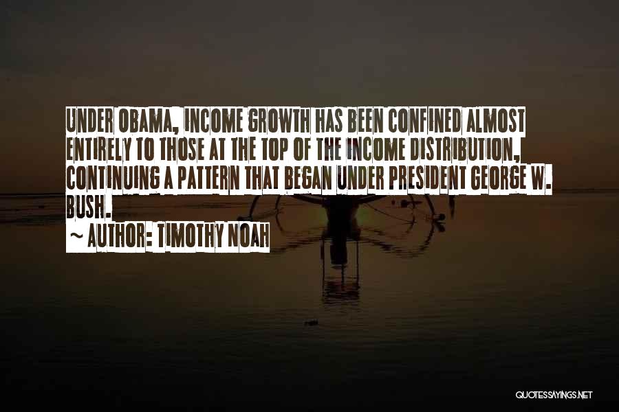 Timothy Noah Quotes: Under Obama, Income Growth Has Been Confined Almost Entirely To Those At The Top Of The Income Distribution, Continuing A