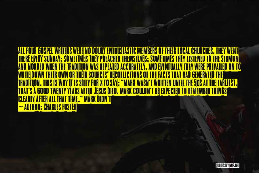 Charles Foster Quotes: All Four Gospel Writers Were No Doubt Enthusiastic Members Of Their Local Churches. They Went There Every Sunday; Sometimes They