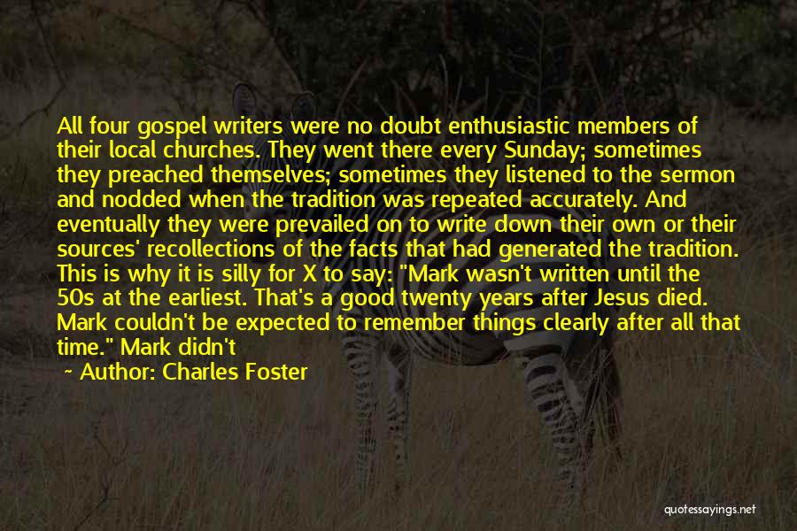 Charles Foster Quotes: All Four Gospel Writers Were No Doubt Enthusiastic Members Of Their Local Churches. They Went There Every Sunday; Sometimes They