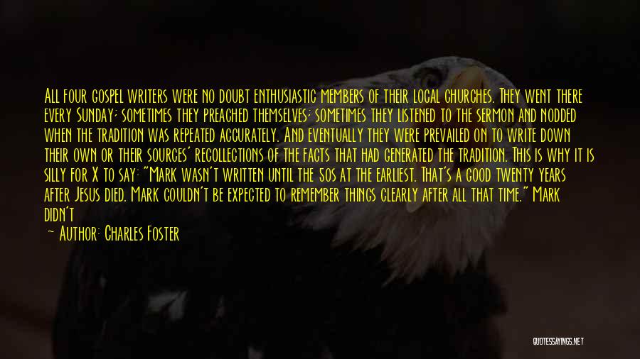 Charles Foster Quotes: All Four Gospel Writers Were No Doubt Enthusiastic Members Of Their Local Churches. They Went There Every Sunday; Sometimes They