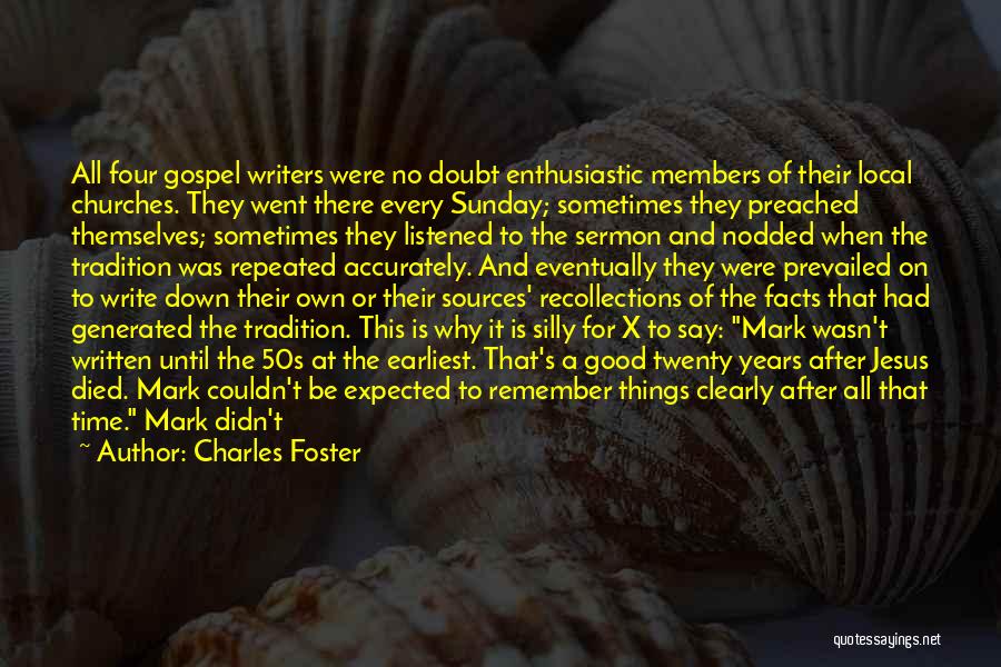 Charles Foster Quotes: All Four Gospel Writers Were No Doubt Enthusiastic Members Of Their Local Churches. They Went There Every Sunday; Sometimes They