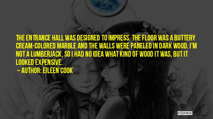 Eileen Cook Quotes: The Entrance Hall Was Designed To Impress. The Floor Was A Buttery Cream-colored Marble And The Walls Were Paneled In