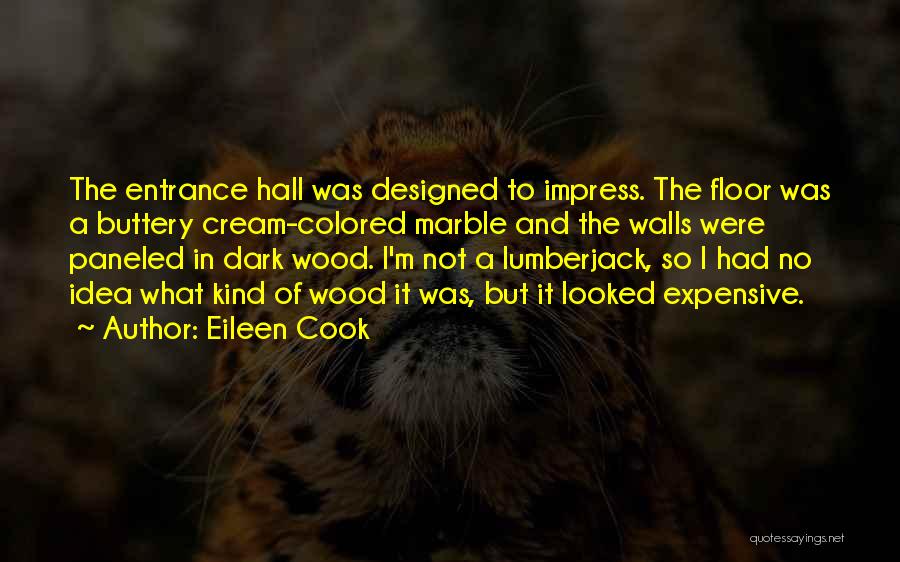 Eileen Cook Quotes: The Entrance Hall Was Designed To Impress. The Floor Was A Buttery Cream-colored Marble And The Walls Were Paneled In