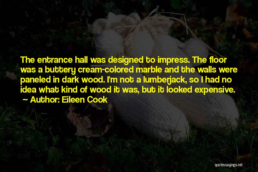 Eileen Cook Quotes: The Entrance Hall Was Designed To Impress. The Floor Was A Buttery Cream-colored Marble And The Walls Were Paneled In