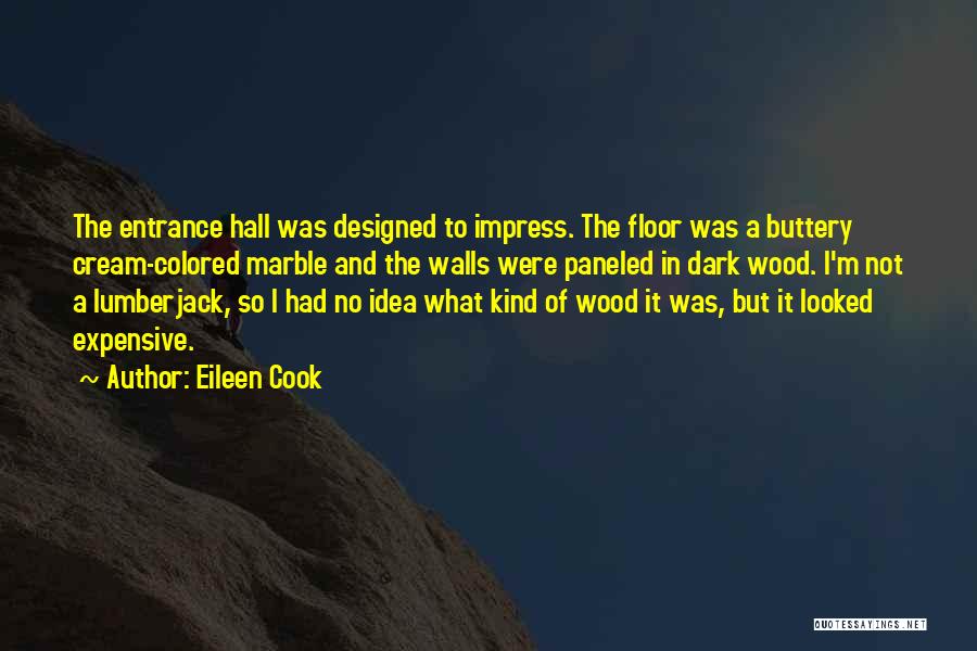 Eileen Cook Quotes: The Entrance Hall Was Designed To Impress. The Floor Was A Buttery Cream-colored Marble And The Walls Were Paneled In