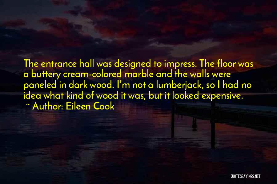 Eileen Cook Quotes: The Entrance Hall Was Designed To Impress. The Floor Was A Buttery Cream-colored Marble And The Walls Were Paneled In