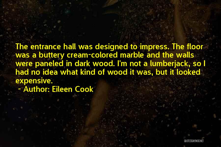 Eileen Cook Quotes: The Entrance Hall Was Designed To Impress. The Floor Was A Buttery Cream-colored Marble And The Walls Were Paneled In