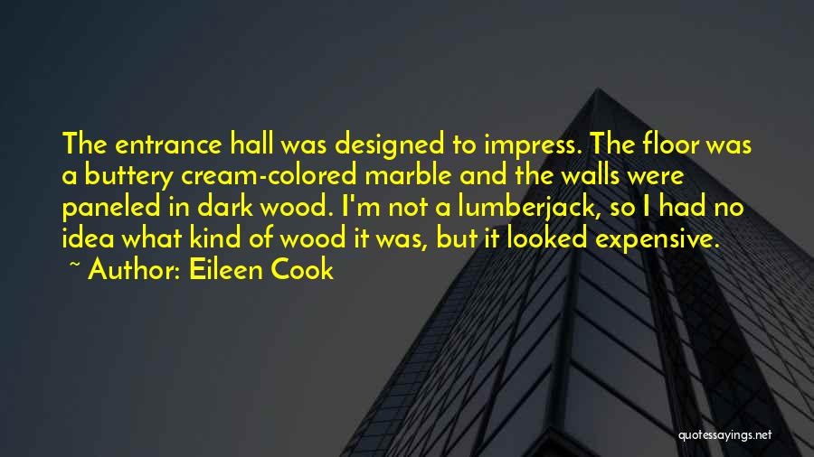 Eileen Cook Quotes: The Entrance Hall Was Designed To Impress. The Floor Was A Buttery Cream-colored Marble And The Walls Were Paneled In