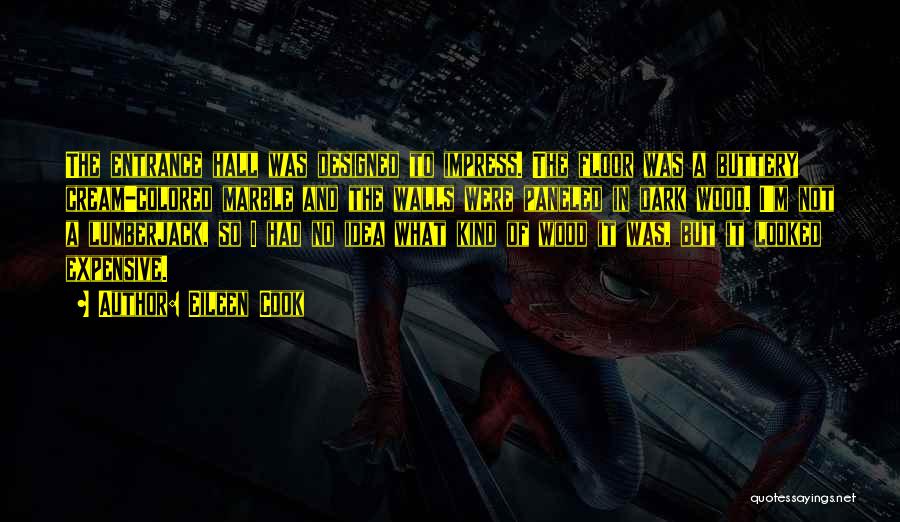 Eileen Cook Quotes: The Entrance Hall Was Designed To Impress. The Floor Was A Buttery Cream-colored Marble And The Walls Were Paneled In