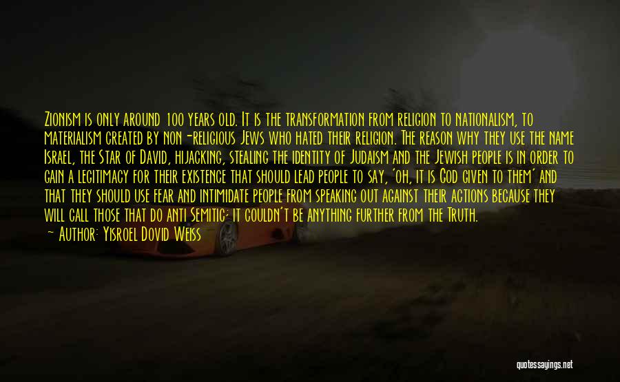 Yisroel Dovid Weiss Quotes: Zionism Is Only Around 100 Years Old. It Is The Transformation From Religion To Nationalism, To Materialism Created By Non-religious