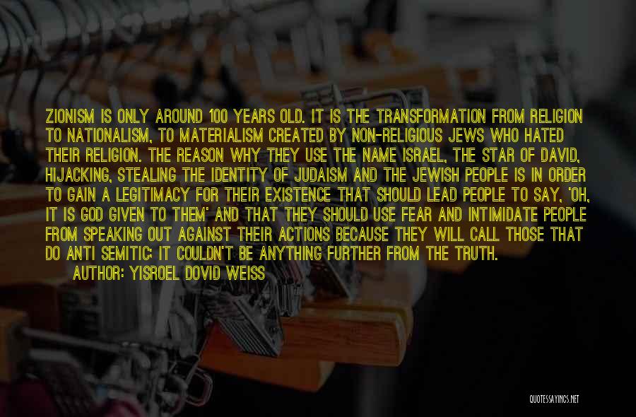 Yisroel Dovid Weiss Quotes: Zionism Is Only Around 100 Years Old. It Is The Transformation From Religion To Nationalism, To Materialism Created By Non-religious