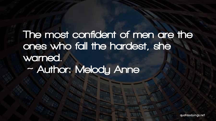 Melody Anne Quotes: The Most Confident Of Men Are The Ones Who Fall The Hardest, She Warned.