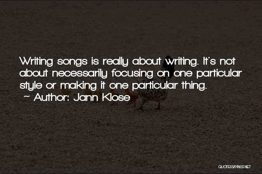 Jann Klose Quotes: Writing Songs Is Really About Writing. It's Not About Necessarily Focusing On One Particular Style Or Making It One Particular