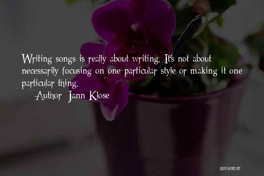 Jann Klose Quotes: Writing Songs Is Really About Writing. It's Not About Necessarily Focusing On One Particular Style Or Making It One Particular