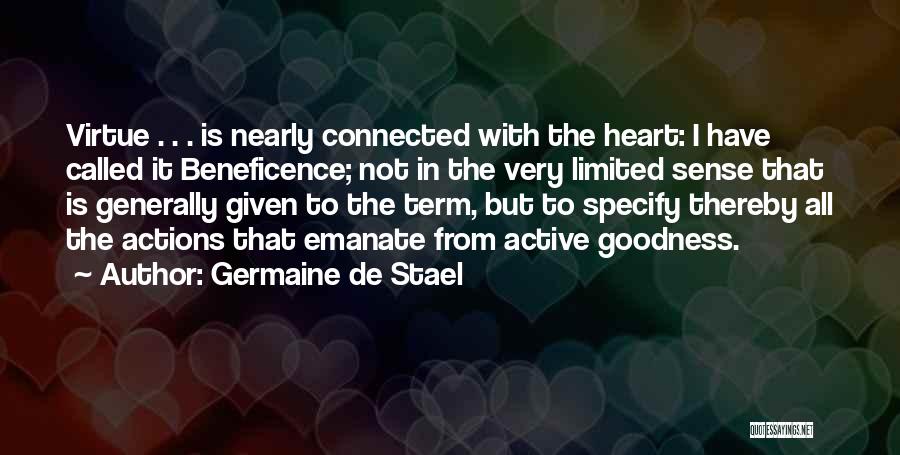 Germaine De Stael Quotes: Virtue . . . Is Nearly Connected With The Heart: I Have Called It Beneficence; Not In The Very Limited