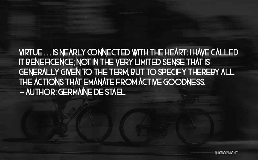 Germaine De Stael Quotes: Virtue . . . Is Nearly Connected With The Heart: I Have Called It Beneficence; Not In The Very Limited