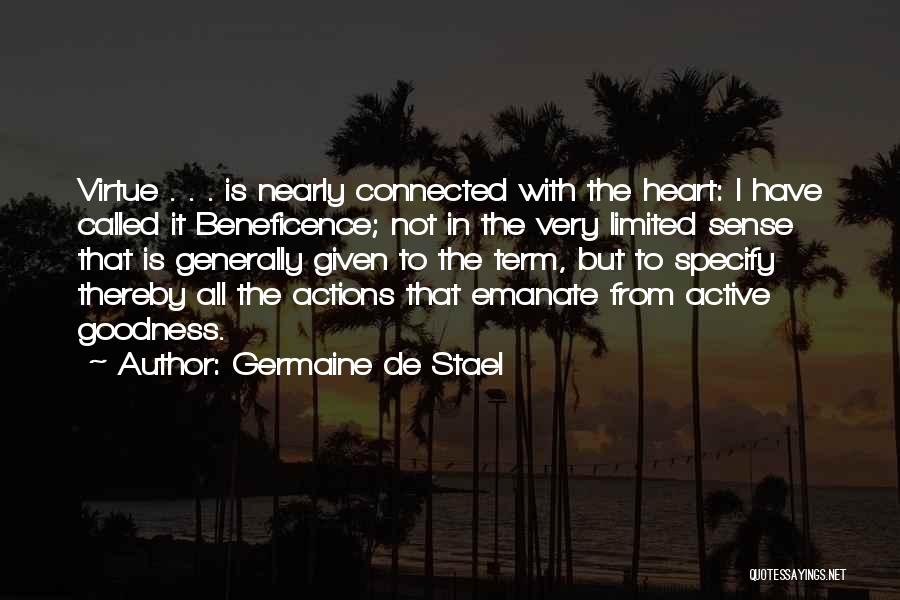 Germaine De Stael Quotes: Virtue . . . Is Nearly Connected With The Heart: I Have Called It Beneficence; Not In The Very Limited