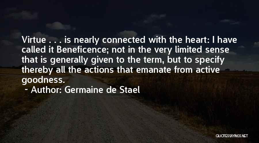 Germaine De Stael Quotes: Virtue . . . Is Nearly Connected With The Heart: I Have Called It Beneficence; Not In The Very Limited