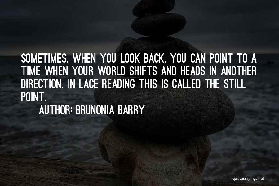 Brunonia Barry Quotes: Sometimes, When You Look Back, You Can Point To A Time When Your World Shifts And Heads In Another Direction.
