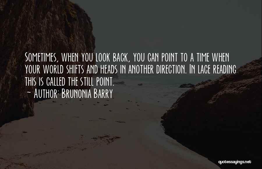 Brunonia Barry Quotes: Sometimes, When You Look Back, You Can Point To A Time When Your World Shifts And Heads In Another Direction.