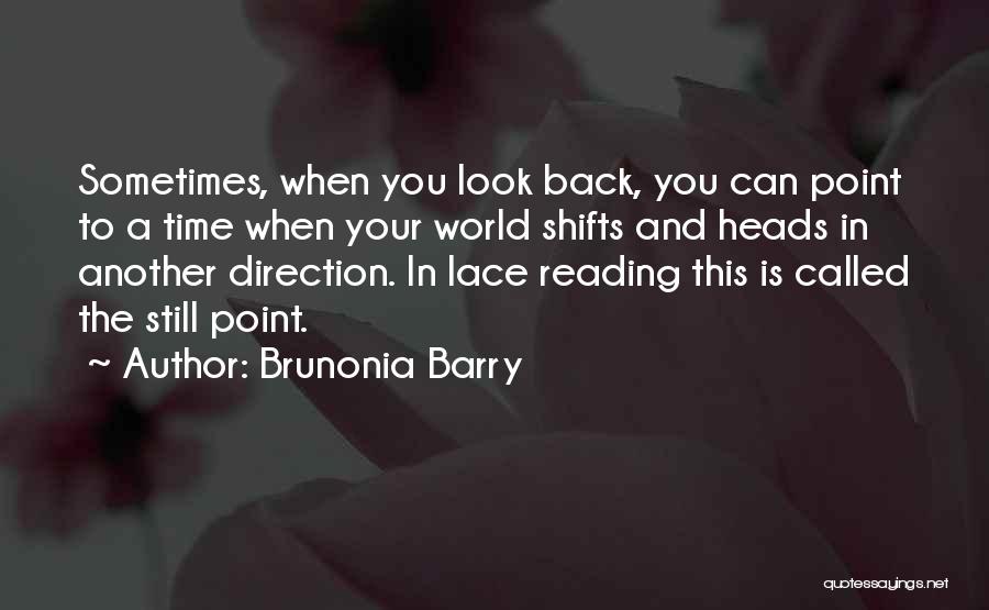 Brunonia Barry Quotes: Sometimes, When You Look Back, You Can Point To A Time When Your World Shifts And Heads In Another Direction.