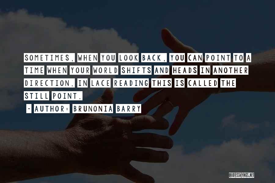 Brunonia Barry Quotes: Sometimes, When You Look Back, You Can Point To A Time When Your World Shifts And Heads In Another Direction.