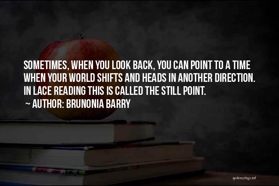 Brunonia Barry Quotes: Sometimes, When You Look Back, You Can Point To A Time When Your World Shifts And Heads In Another Direction.