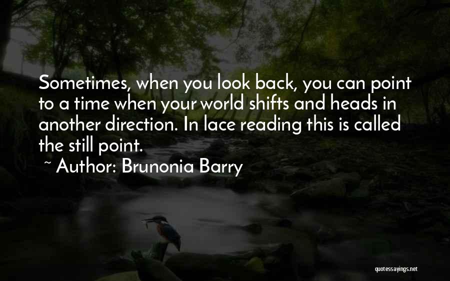 Brunonia Barry Quotes: Sometimes, When You Look Back, You Can Point To A Time When Your World Shifts And Heads In Another Direction.